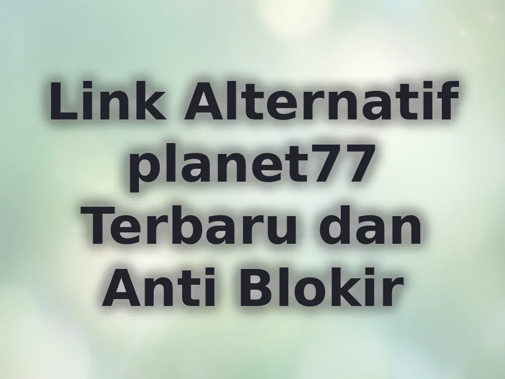 Link Alternatif planet77 Terbaru dan Anti Blokir