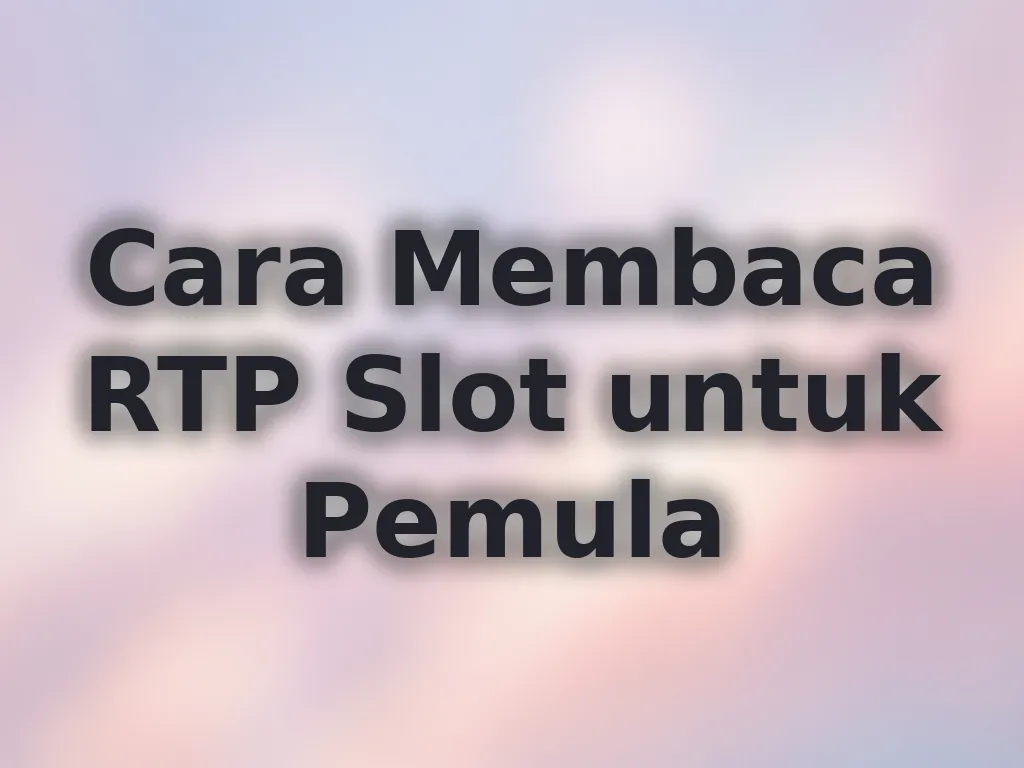 Cara Membaca RTP Slot untuk Pemula